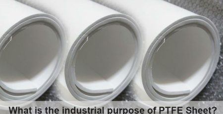Industrial purpose of PTFE Sheet