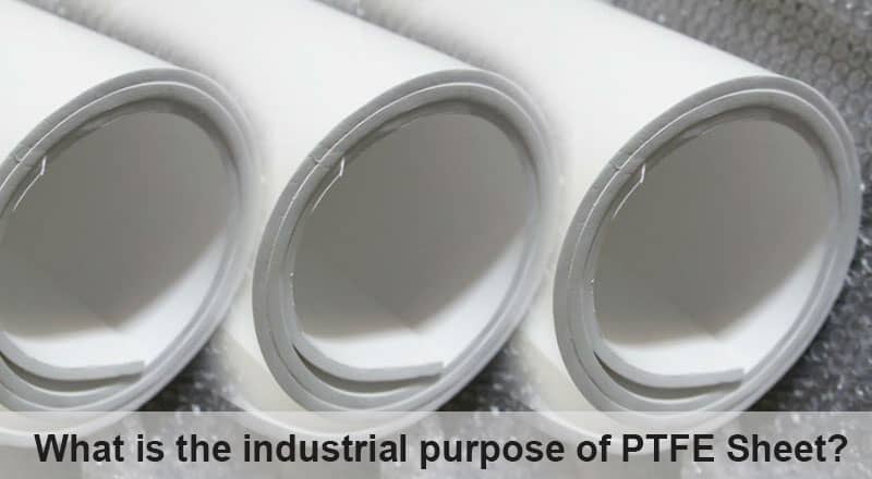 What is the industrial purpose of PTFE Sheet? - Sealmax