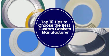 Top 10 Tips to Choose the Best Custom Gaskets Manufacturer