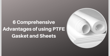 6 Comprehensive advantages of using ptfe gasket and sheets